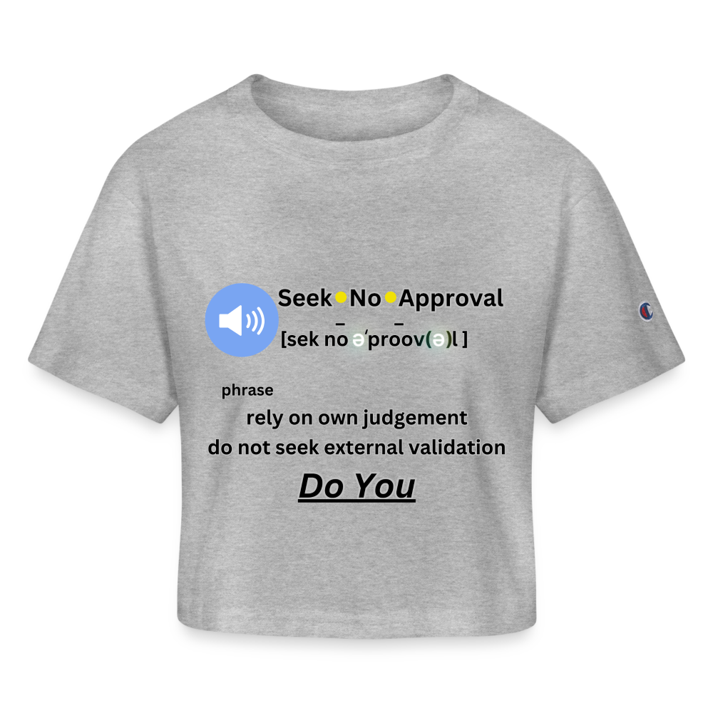 heather gray - Seek No Approval Defined Women’s Champion Cropped T-Shirt - Champion Women’s Cropped T-Shirt at TFC&H Co.