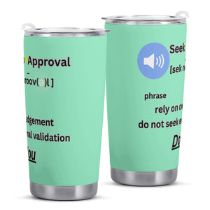 - Seek No Approval Defined Tumbler Cup - tumbler cup at TFC&H Co.